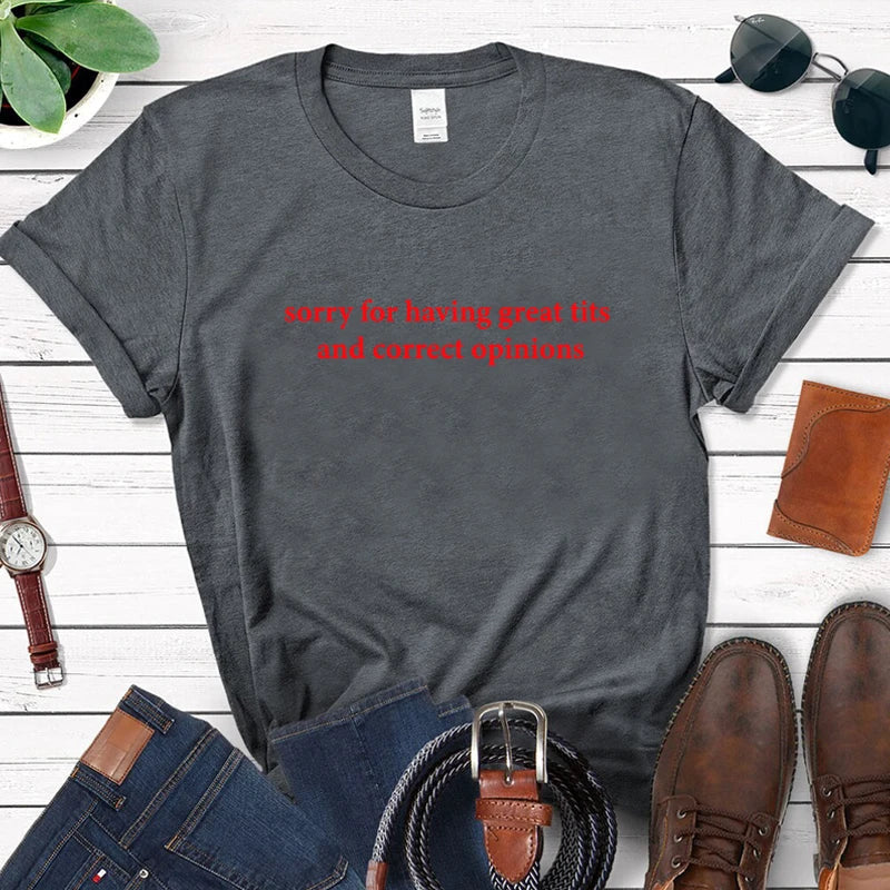 Sorry For Having Great Tits and Correct Opinions T-Shirt