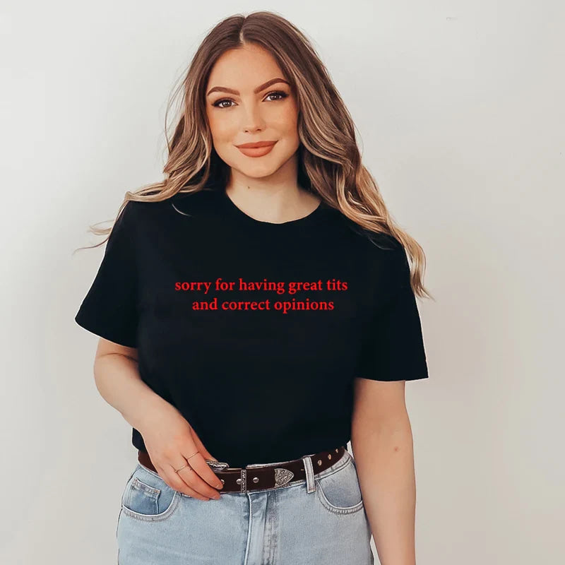 Sorry For Having Great Tits and Correct Opinions T-Shirt